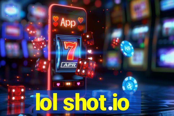 lol shot.io