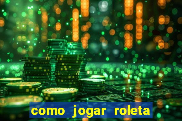 como jogar roleta brasileira betano