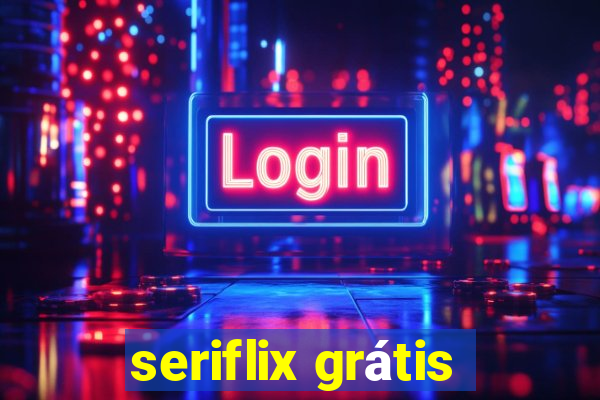 seriflix grátis