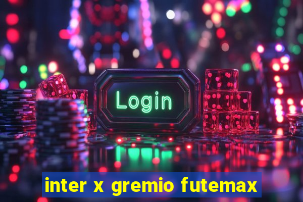 inter x gremio futemax