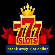 break away slot online