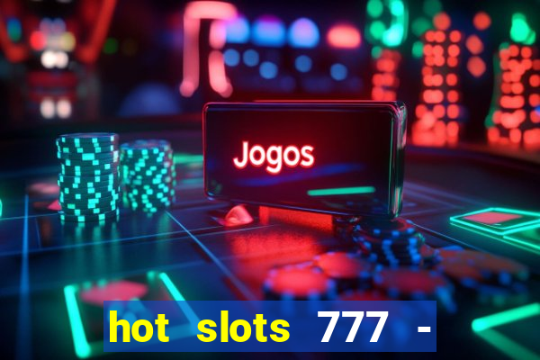 hot slots 777 - slot machines