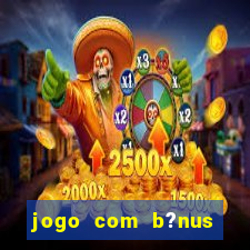 jogo com b?nus para jogar