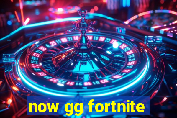 now gg fortnite