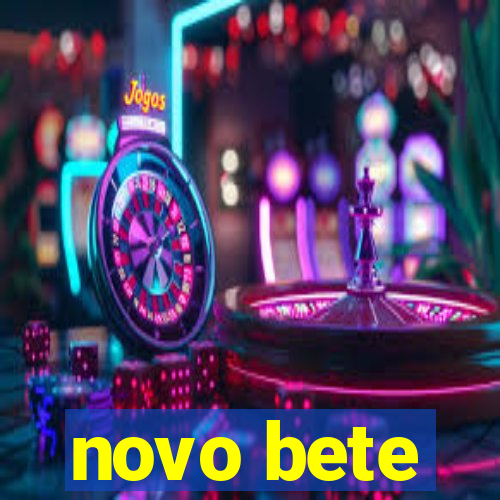 novo bete