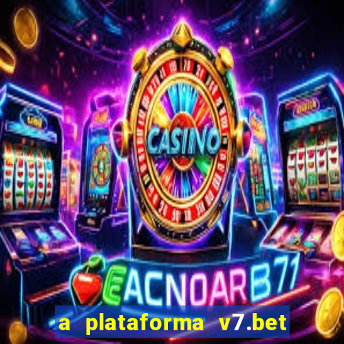 a plataforma v7.bet é confiável