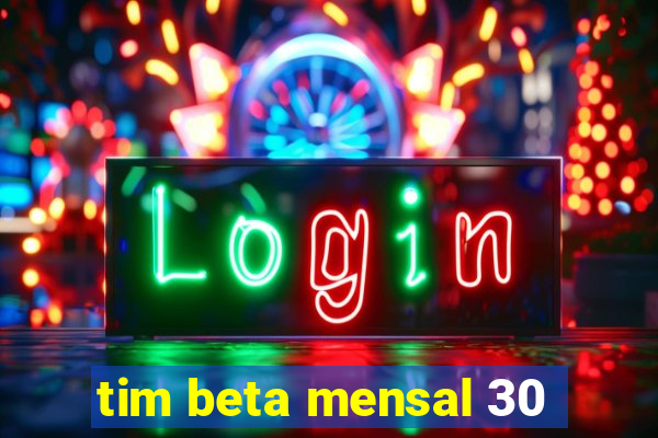 tim beta mensal 30