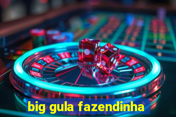 big gula fazendinha