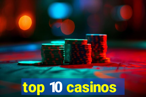 top 10 casinos