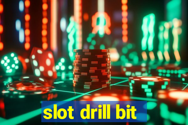 slot drill bit