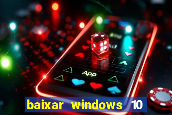 baixar windows 10 via torrent