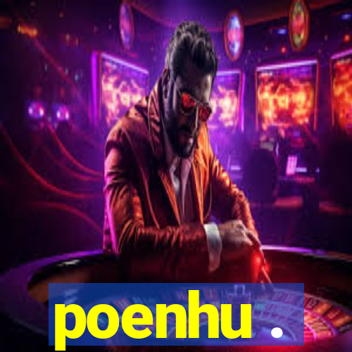 poenhu .