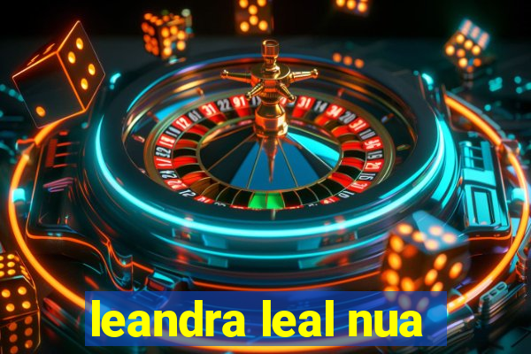 leandra leal nua