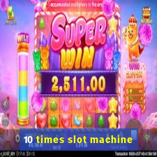 10 times slot machine