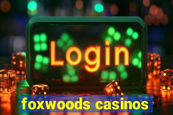 foxwoods casinos