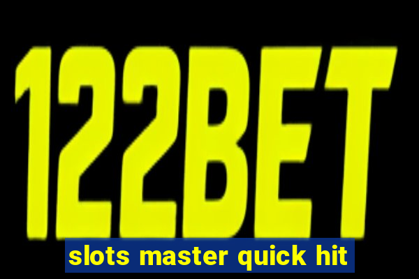 slots master quick hit