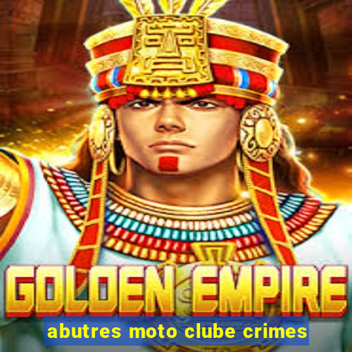 abutres moto clube crimes