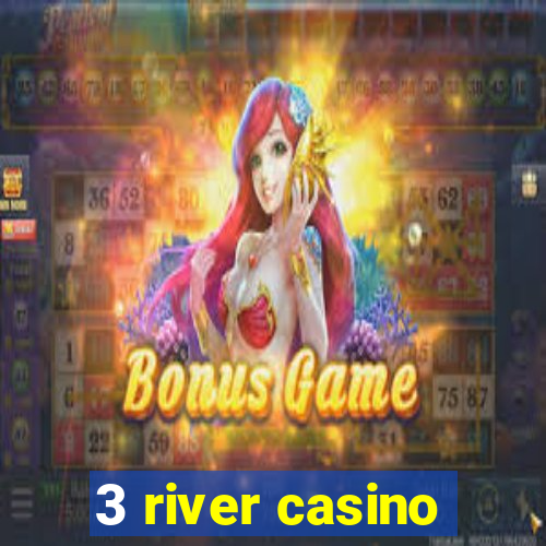 3 river casino