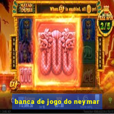 banca de jogo do neymar