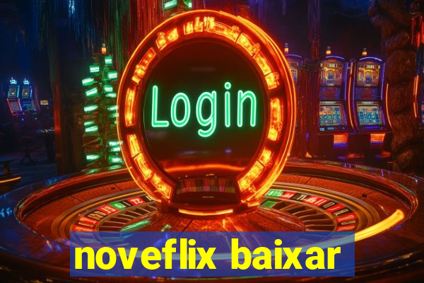 noveflix baixar