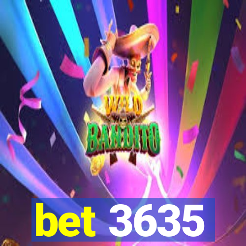 bet 3635