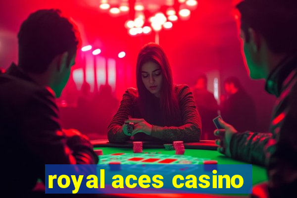 royal aces casino