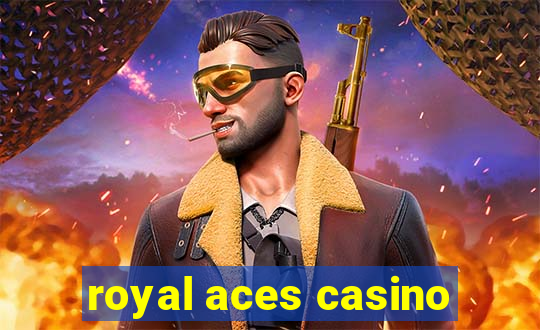 royal aces casino