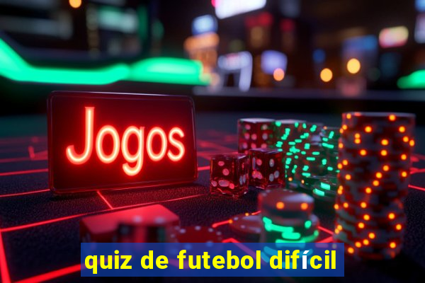 quiz de futebol difícil