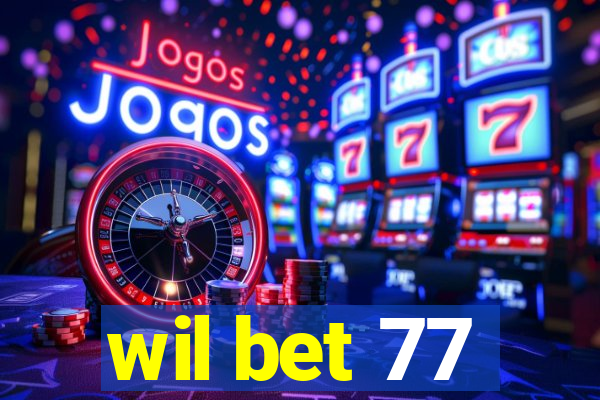 wil bet 77