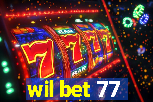 wil bet 77