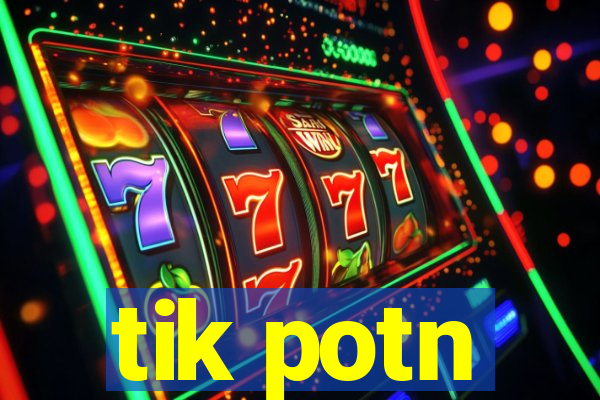 tik potn