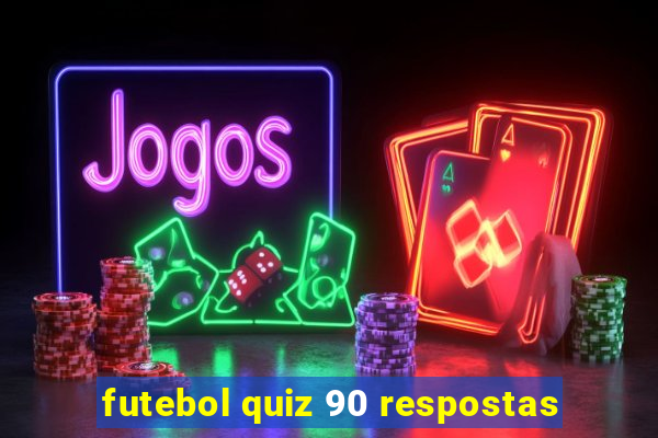 futebol quiz 90 respostas