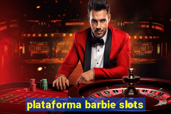 plataforma barbie slots