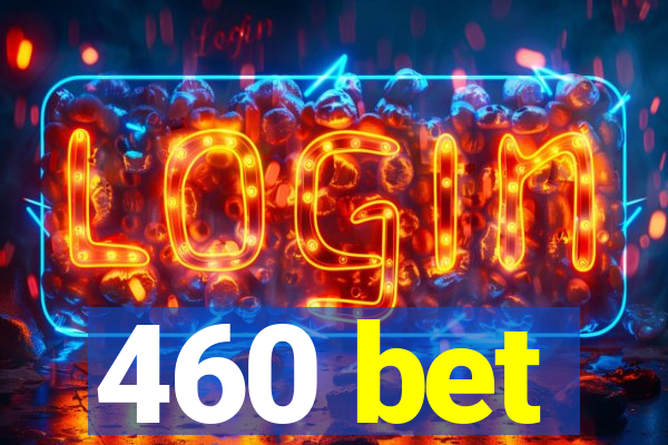 460 bet