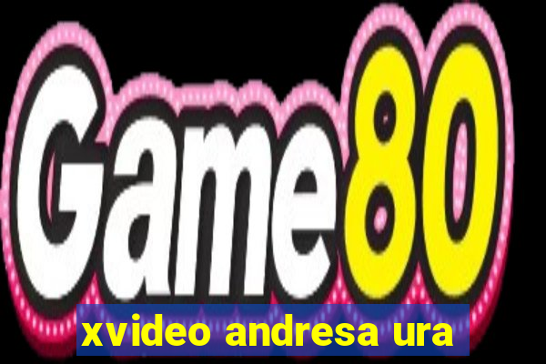 xvideo andresa ura