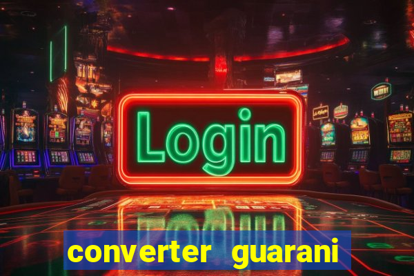 converter guarani em reais