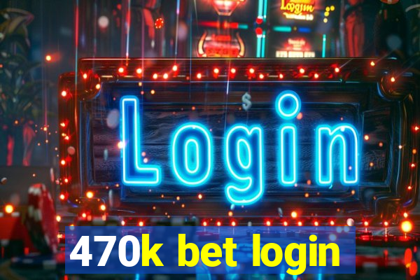 470k bet login