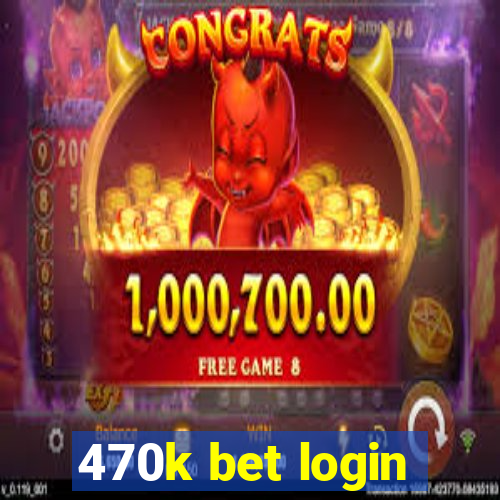 470k bet login