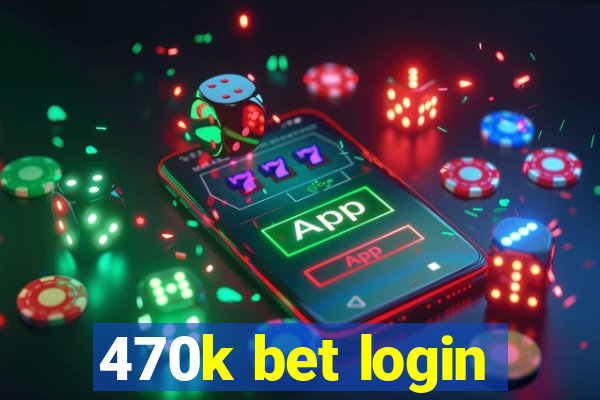 470k bet login