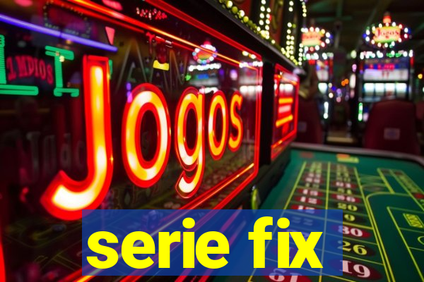 serie fix