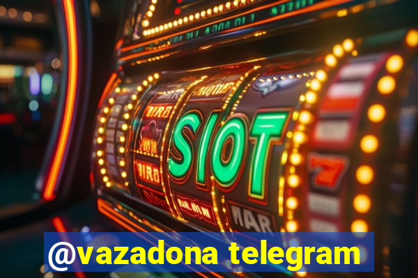 @vazadona telegram