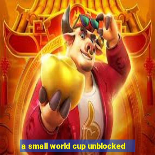 a small world cup unblocked