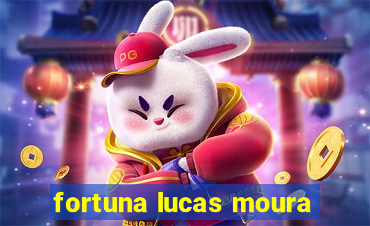 fortuna lucas moura