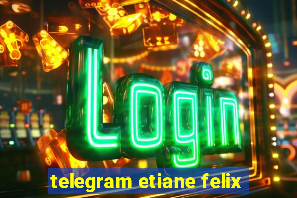 telegram etiane felix