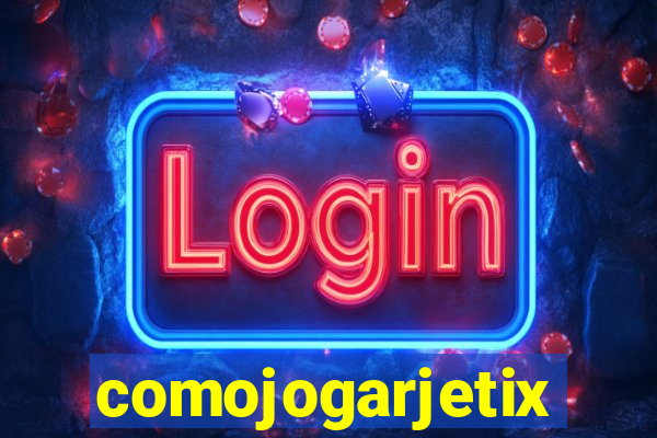 comojogarjetix