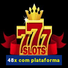 48x com plataforma