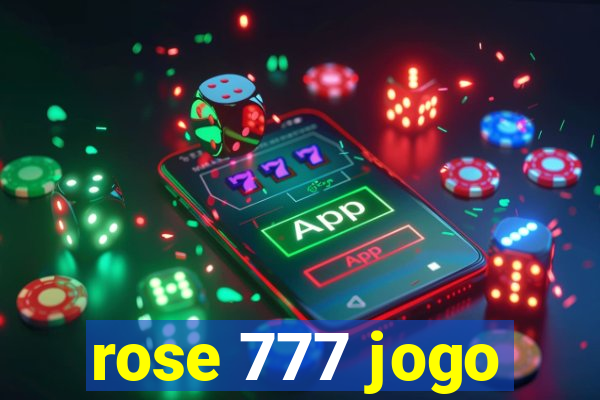 rose 777 jogo