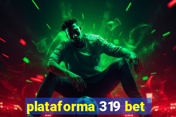 plataforma 319 bet