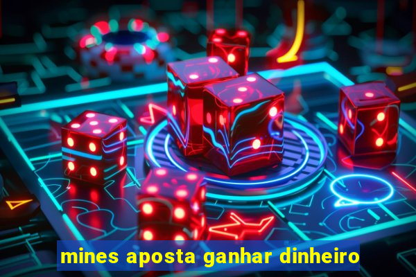 mines aposta ganhar dinheiro