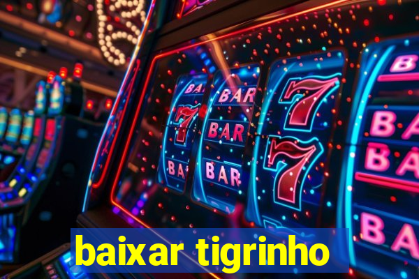 baixar tigrinho